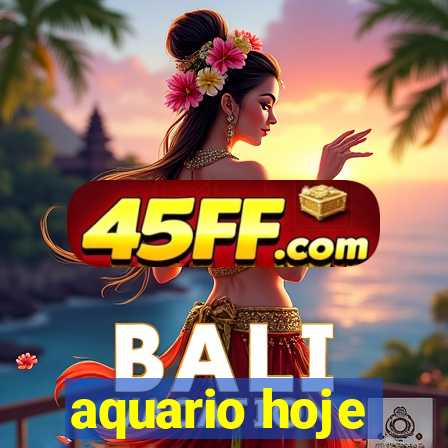 aquario hoje